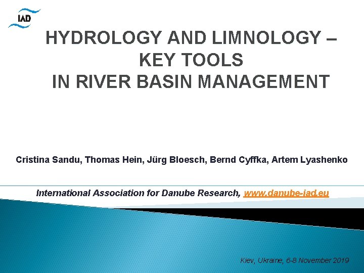 HYDROLOGY AND LIMNOLOGY – KEY TOOLS IN RIVER BASIN MANAGEMENT Cristina Sandu, Thomas Hein,