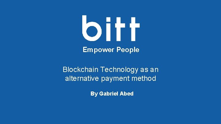 Empower People Blockchain Technology as an alternative payment method By Gabriel Abed 