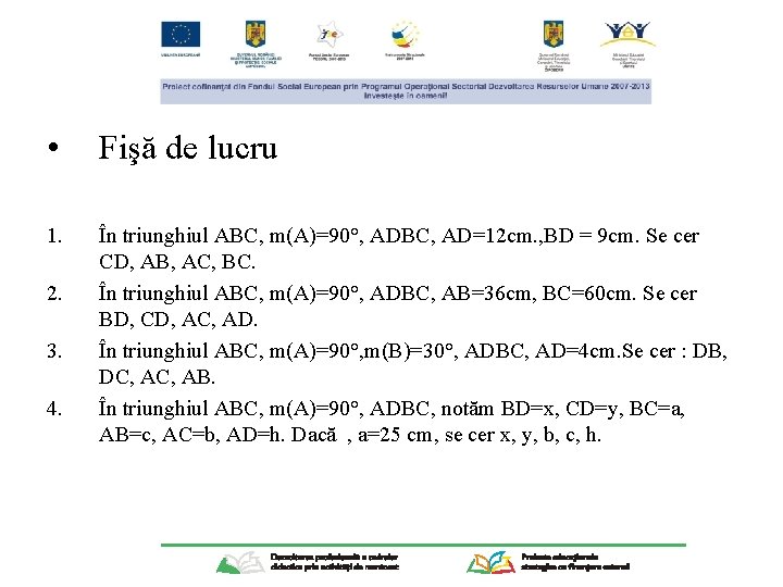  • Fişă de lucru 1. În triunghiul ABC, m(A)=90°, ADBC, AD=12 cm. ,