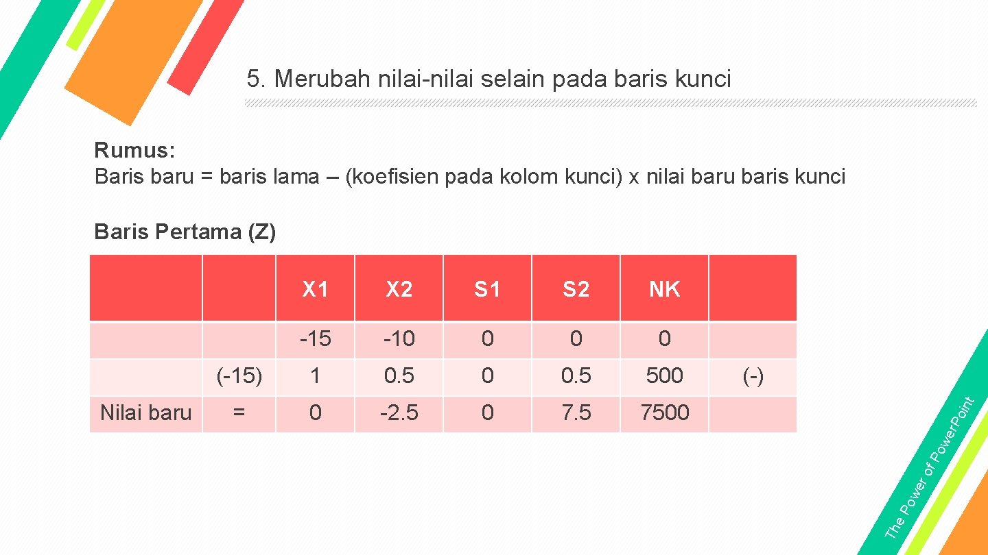 5. Merubah nilai-nilai selain pada baris kunci Rumus: Baris baru = baris lama –