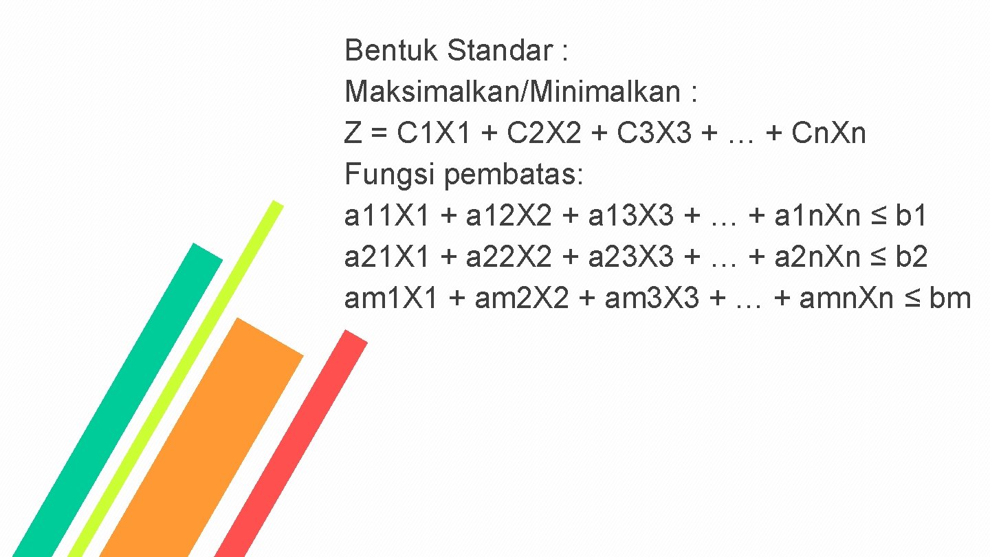 Bentuk Standar : Maksimalkan/Minimalkan : Z = C 1 X 1 + C 2