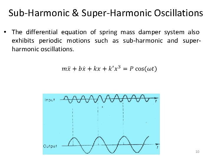 Sub-Harmonic & Super-Harmonic Oscillations • The differential equation of spring mass damper system also