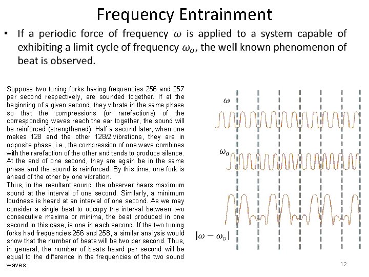 Frequency Entrainment • Suppose two tuning forks having frequencies 256 and 257 per second