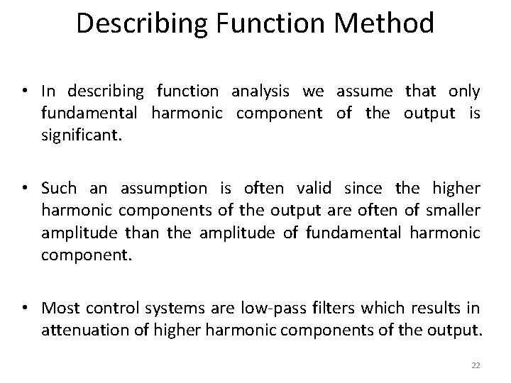 Describing Function Method • In describing function analysis we assume that only fundamental harmonic