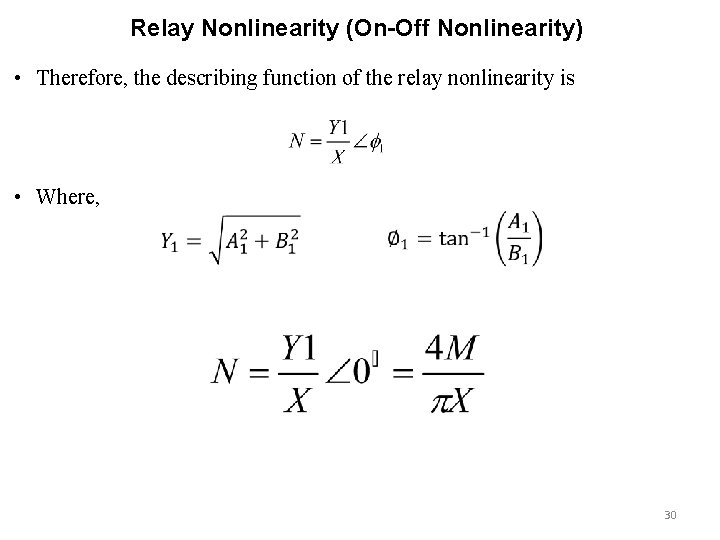 Relay Nonlinearity (On-Off Nonlinearity) • Therefore, the describing function of the relay nonlinearity is