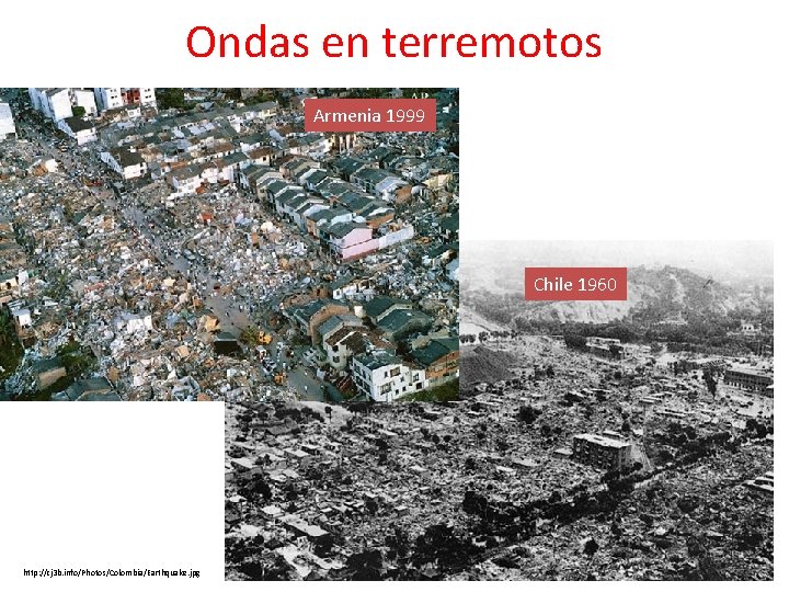 Ondas en terremotos Armenia 1999 Chile 1960 http: //cj 3 b. info/Photos/Colombia/Earthquake. jpg 