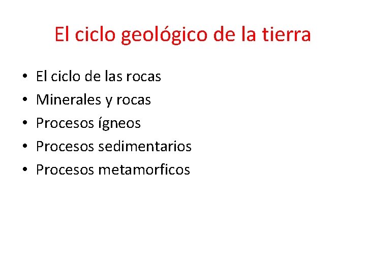 El ciclo geológico de la tierra • • • El ciclo de las rocas