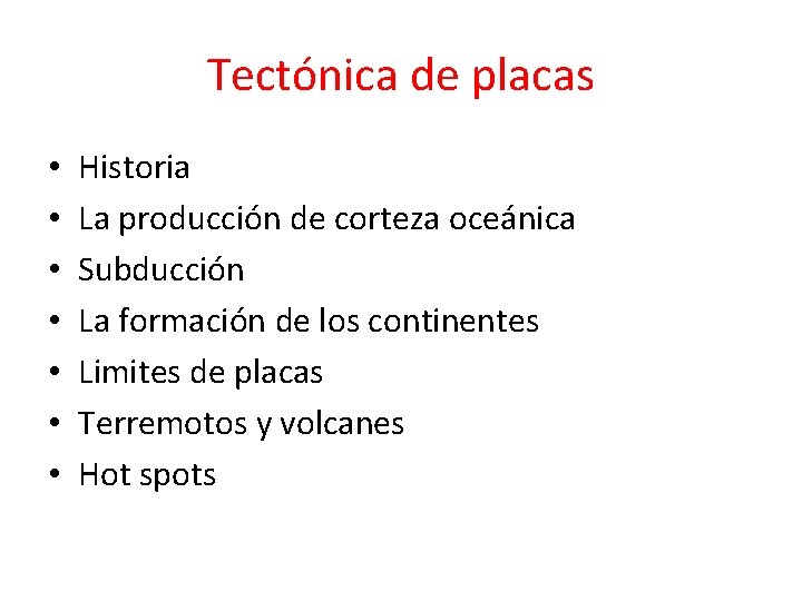 Tectónica de placas • • Historia La producción de corteza oceánica Subducción La formación