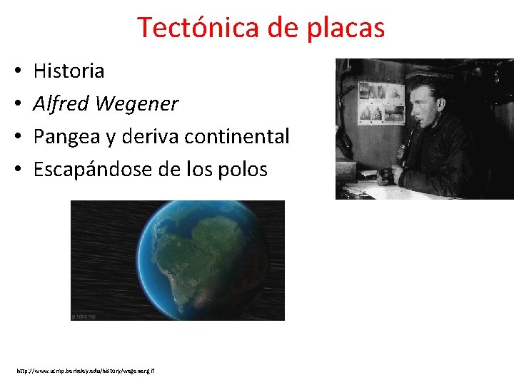 Tectónica de placas • • Historia Alfred Wegener Pangea y deriva continental Escapándose de