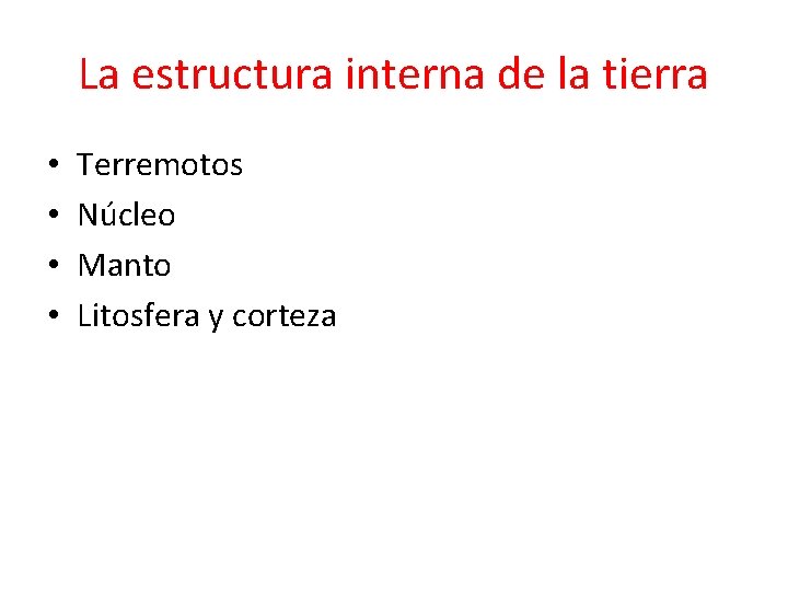 La estructura interna de la tierra • • Terremotos Núcleo Manto Litosfera y corteza