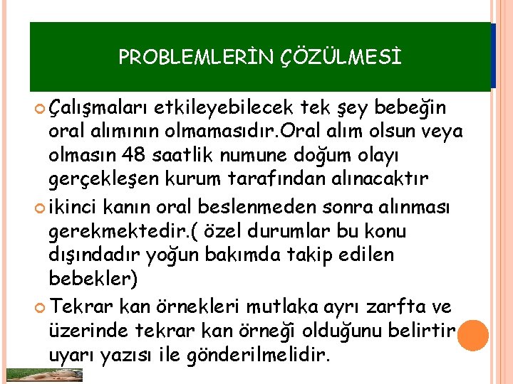 PROBLEMLERİN ÇÖZÜLMESİ Çalışmaları etkileyebilecek tek şey bebeğin oral alımının olmamasıdır. Oral alım olsun veya