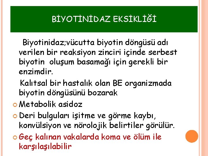 BİYOTİNİDAZ EKSİKLİĞİ Biyotinidaz; vücutta biyotin döngüsü adı verilen bir reaksiyon zinciri içinde serbest biyotin