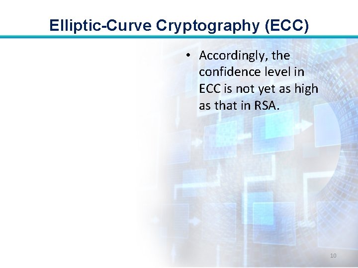 Elliptic-Curve Cryptography (ECC) • Accordingly, the confidence level in ECC is not yet as