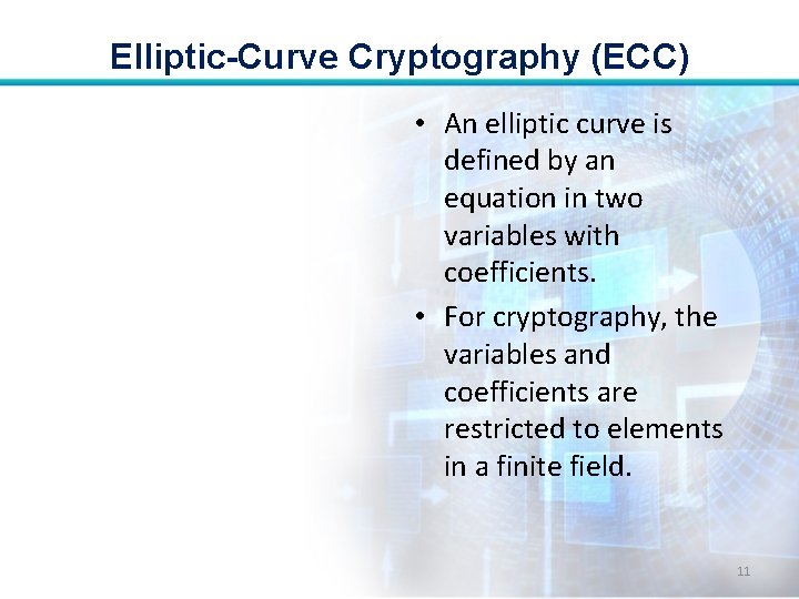 Elliptic-Curve Cryptography (ECC) • An elliptic curve is defined by an equation in two