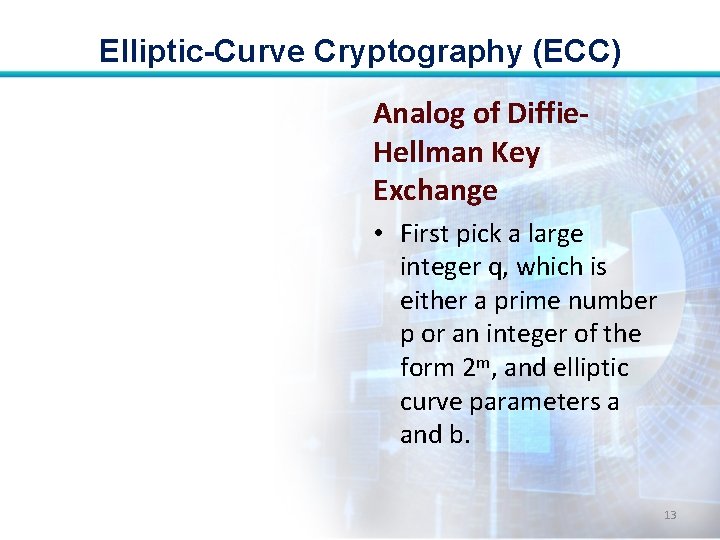 Elliptic-Curve Cryptography (ECC) Analog of Diffie. Hellman Key Exchange • First pick a large