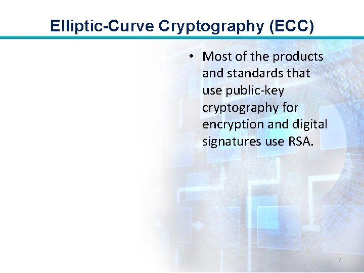 Elliptic-Curve Cryptography (ECC) • Most of the products and standards that use public-key cryptography