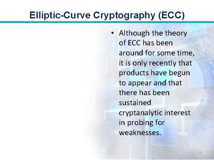 Elliptic-Curve Cryptography (ECC) • Although theory of ECC has been around for some time,