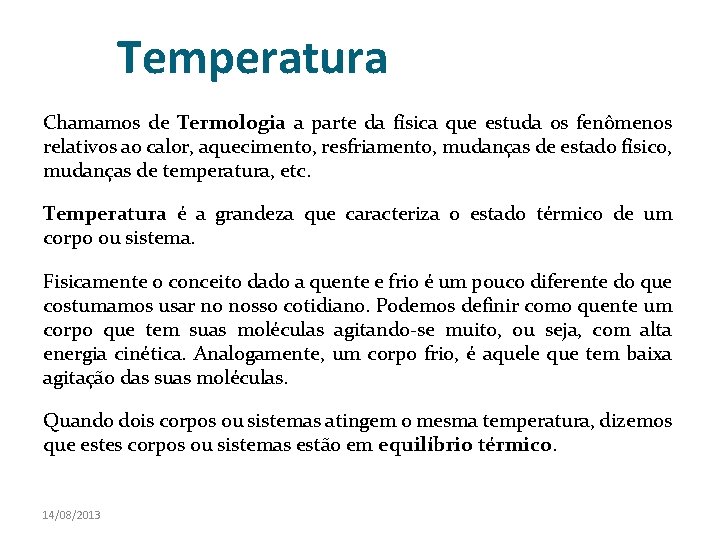 Temperatura Chamamos de Termologia a parte da física que estuda os fenômenos relativos ao Temperatura Chamamos de Termologia a parte da física que estuda os fenômenos relativos ao