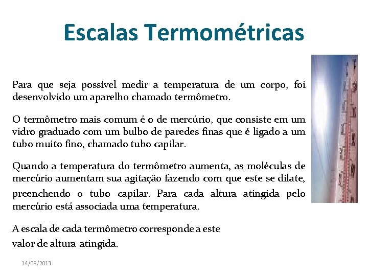 Escalas Termométricas Para que seja possível medir a temperatura de um corpo, foi desenvolvido Escalas Termométricas Para que seja possível medir a temperatura de um corpo, foi desenvolvido