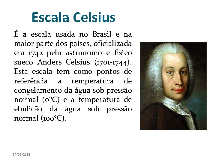 Escala Celsius É a escala usada no Brasil e na maior parte dos países, Escala Celsius É a escala usada no Brasil e na maior parte dos países,
