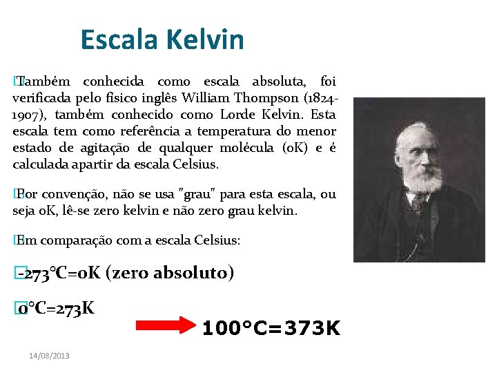 Escala Kelvin � Também conhecida como escala absoluta, foi verificada pelo físico inglês William Escala Kelvin � Também conhecida como escala absoluta, foi verificada pelo físico inglês William