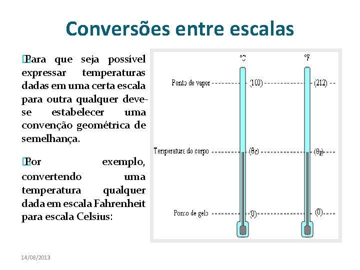 Conversões entre escalas � Para que seja possível expressar temperaturas dadas em uma certa Conversões entre escalas � Para que seja possível expressar temperaturas dadas em uma certa