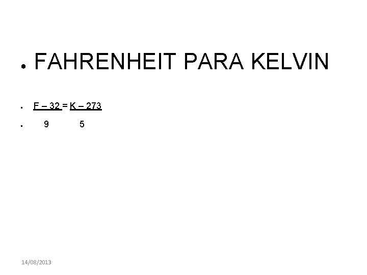 ● ● ● FAHRENHEIT PARA KELVIN F – 32 = K – 273 9 ● ● ● FAHRENHEIT PARA KELVIN F – 32 = K – 273 9