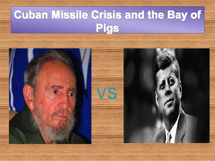 Cuban Missile Crisis and the Bay of Pigs VS 