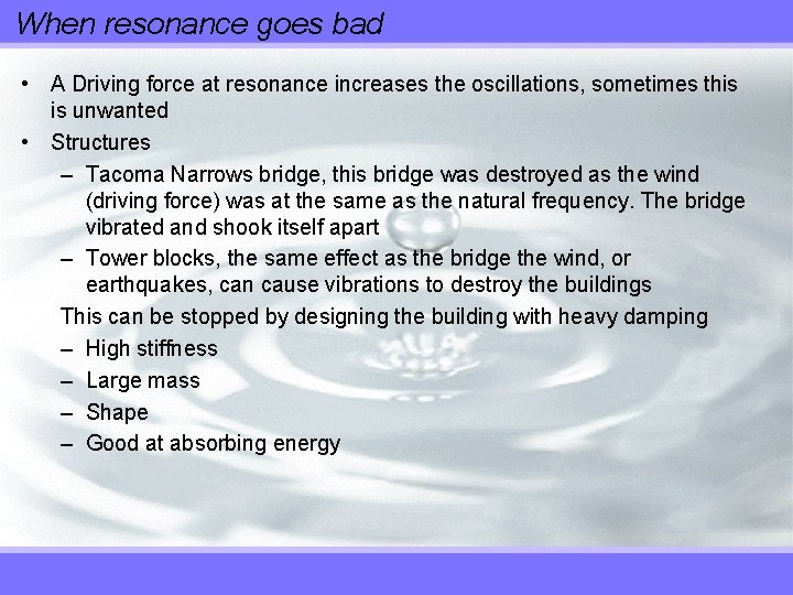 When resonance goes bad • A Driving force at resonance increases the oscillations, sometimes