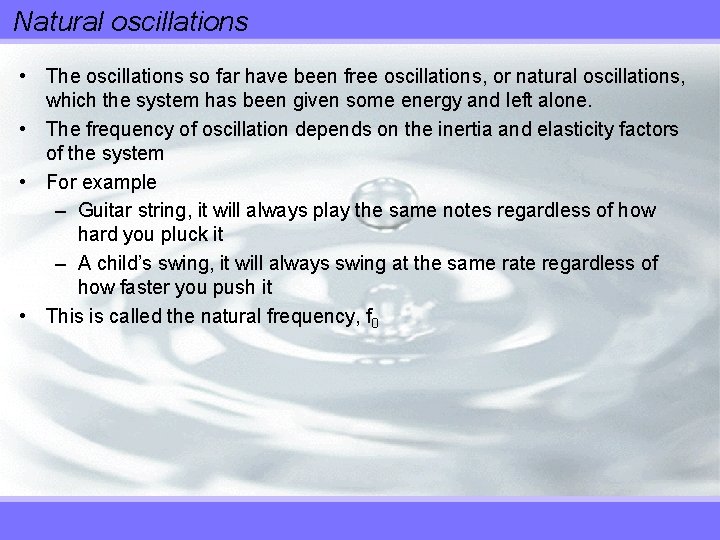 Natural oscillations • The oscillations so far have been free oscillations, or natural oscillations,