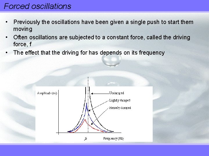 Forced oscillations • Previously the oscillations have been given a single push to start