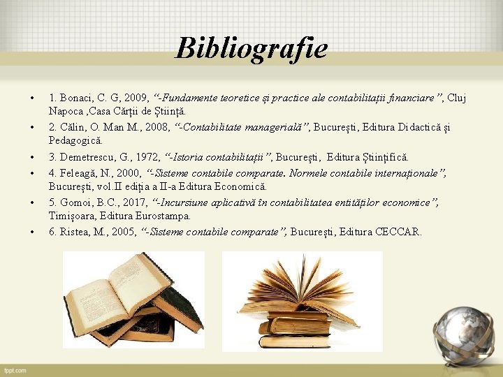 Bibliografie • • • 1. Bonaci, C. G, 2009, “-Fundamente teoretice și practice ale