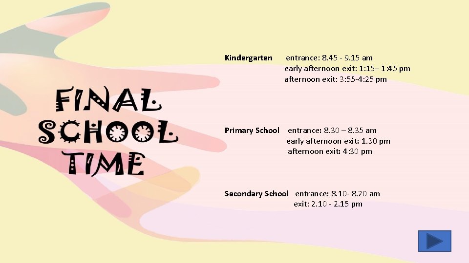 Kindergarten entrance: 8. 45 - 9. 15 am early afternoon exit: 1: 15– 1: