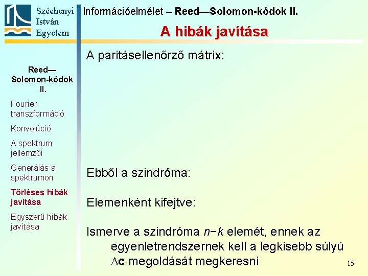 Széchenyi Információelmélet – Reed—Solomon-kódok II. István Egyetem A hibák javítása A paritásellenőrző mátrix: Reed—