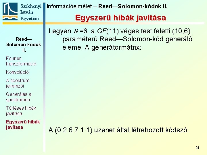 Széchenyi Információelmélet – Reed—Solomon-kódok II. István Egyetem Egyszerű hibák javítása Reed— Solomon-kódok II. Legyen