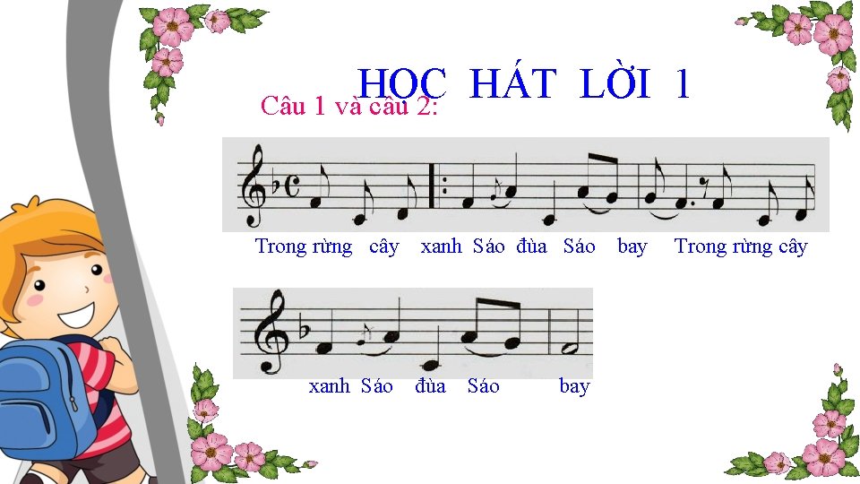 HỌC HÁT LỜI 1 Câu 1 và câu 2: Trong rừng cây xanh Sáo