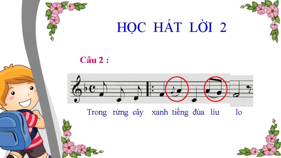 HỌC HÁT LỜI 2 Câu 2 : Trong rừng cây xanh tiếng đùa líu