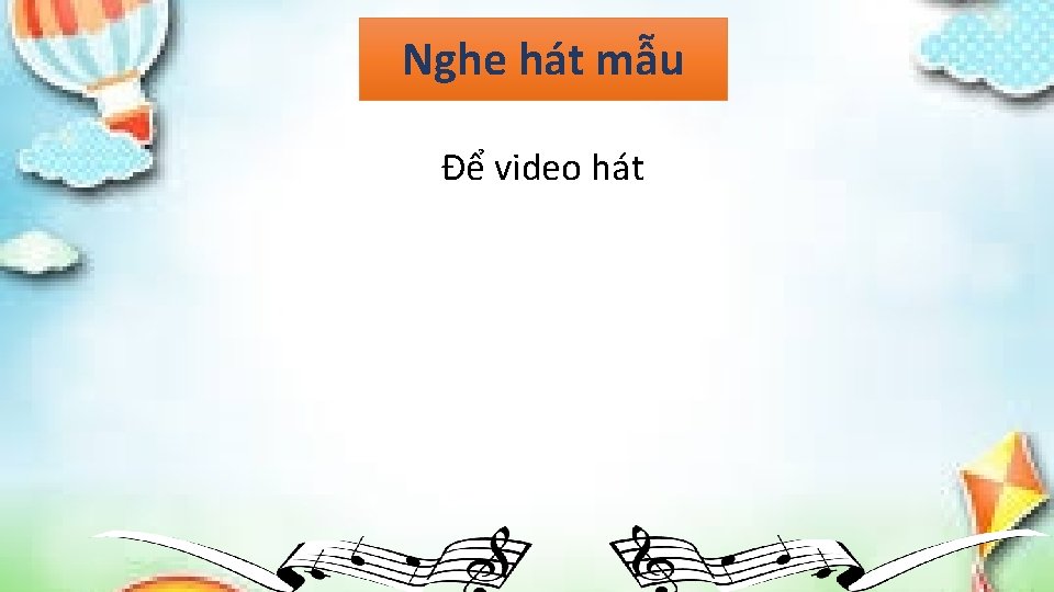 Nghe hát mẫu Để video hát 