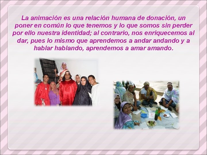 La animación es una relación humana de donación, un poner en común lo que