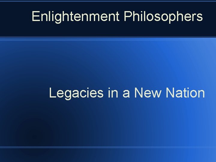 Enlightenment Philosophers Legacies in a New Nation 