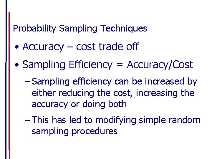 Probability Sampling Techniques • Accuracy – cost trade off • Sampling Efficiency = Accuracy/Cost