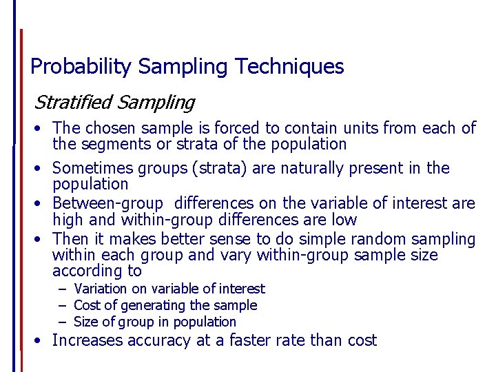 Probability Sampling Techniques Stratified Sampling • The chosen sample is forced to contain units