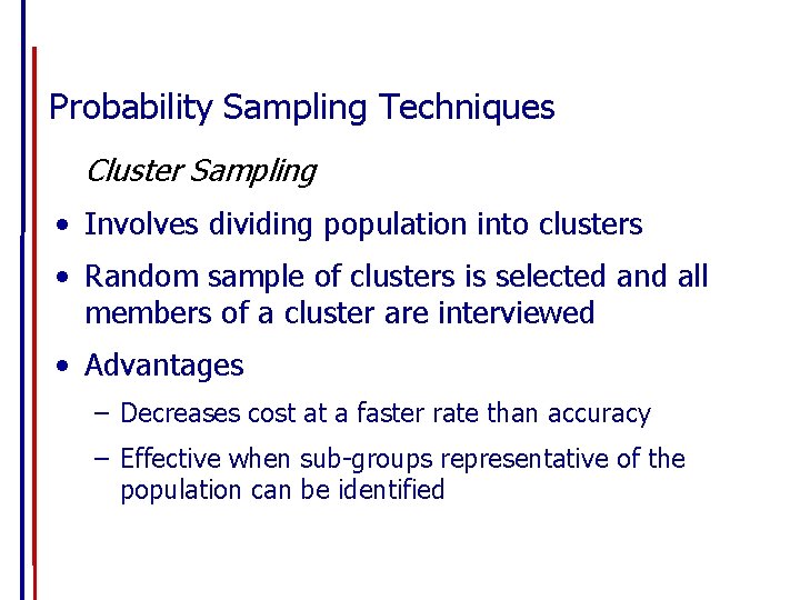 Probability Sampling Techniques Cluster Sampling • Involves dividing population into clusters • Random sample