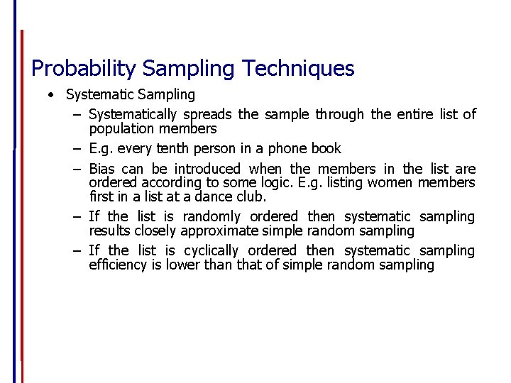 Probability Sampling Techniques • Systematic Sampling – Systematically spreads the sample through the entire