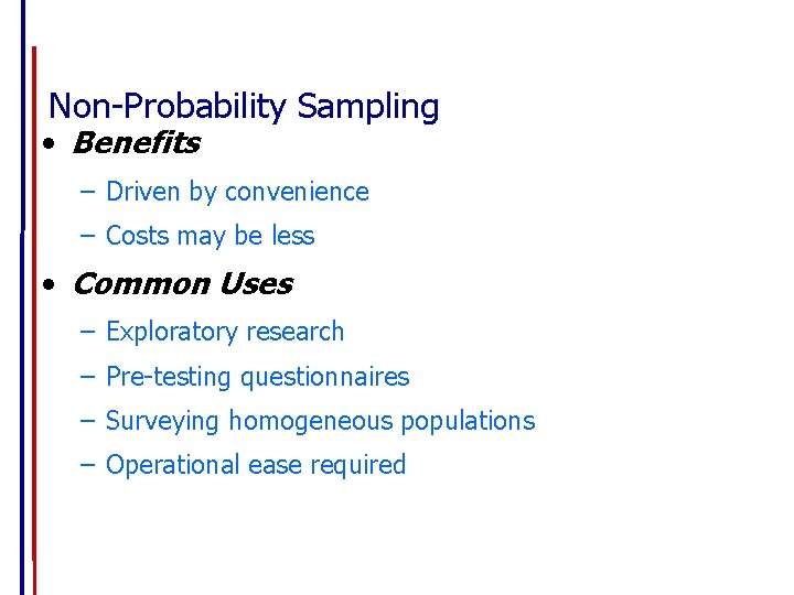 Non-Probability Sampling • Benefits – Driven by convenience – Costs may be less •