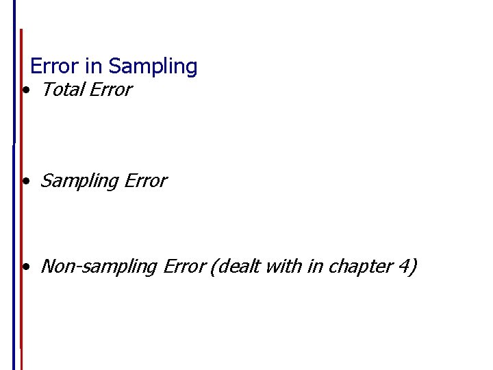 Error in Sampling • Total Error • Sampling Error • Non-sampling Error (dealt with