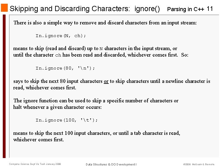 Skipping and Discarding Characters: ignore() Parsing in C++ 11 There is also a simple