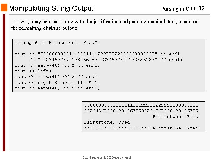 Manipulating String Output Parsing in C++ 32 setw() may be used, along with the