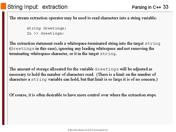 String Input: extraction Parsing in C++ 33 The stream extraction operator may be used