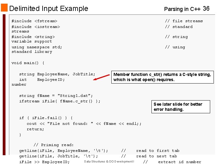 Delimited Input Example Parsing in C++ 36 #include <fstream> #include <iostream> streams #include <string>